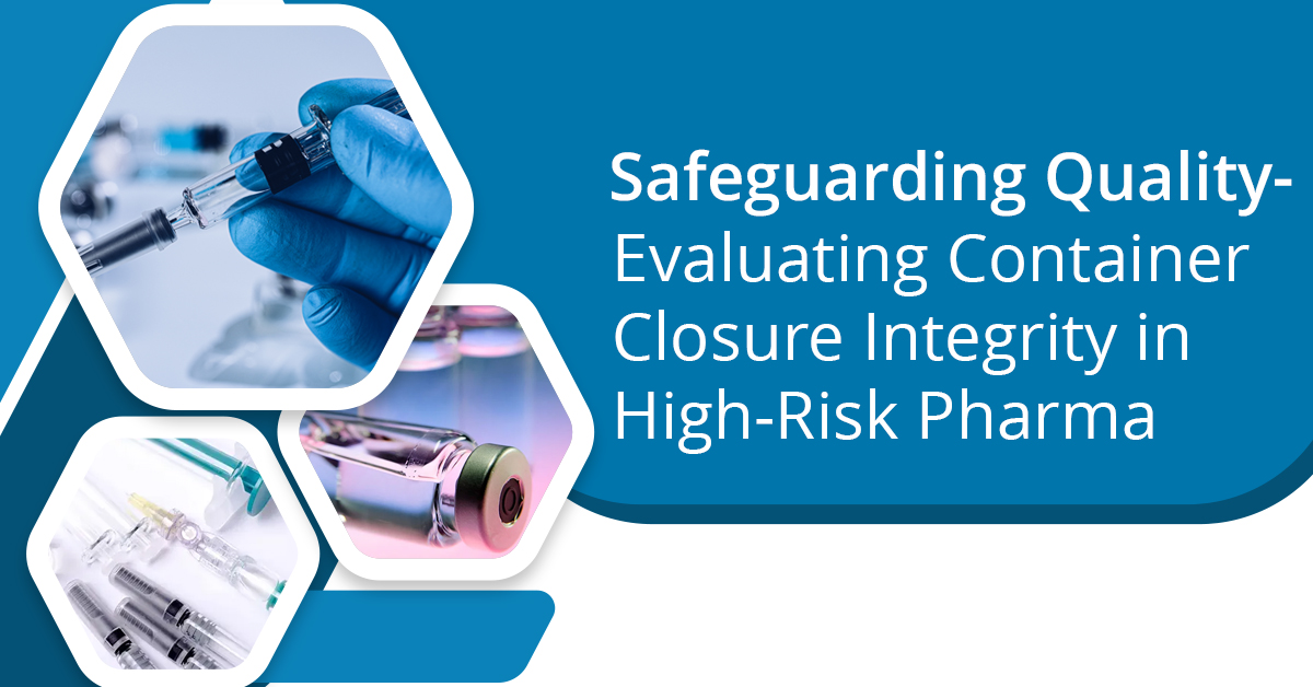 Safeguarding Quality - Evaluating Container Closure Integrity in High-Risk Pharma 